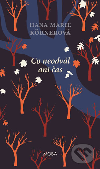 Kniha: Co neodvál ani čas (Hana Marie Körnerová). Moba, 2018 Kniha: Co neodvál ani čas (Hana Marie Körnerová). Moba, 2018