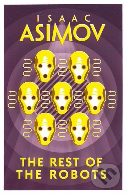 Kniha: The Rest of The Robots (Isaac Asimov). HarperCollins, 2018 Kniha: The Rest of The Robots (Isaac Asimov). HarperCollins, 2018