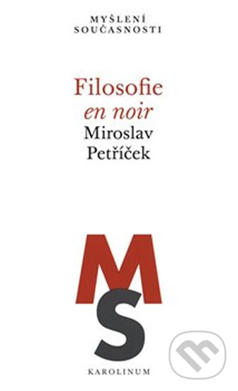 Filosofie en noir - Miroslav Petříček, Karolinum, 2018