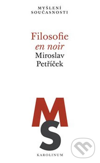 Kniha: Filosofie en noir (Miroslav Petříček). Karolinum, 2018 Kniha: Filosofie en noir (Miroslav Petříček). Karolinum, 2018