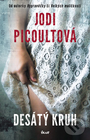 Kniha: Desátý kruh (Jodi Picoult). Ikar CZ, 2018 Kniha: Desátý kruh (Jodi Picoult). Ikar CZ, 2018