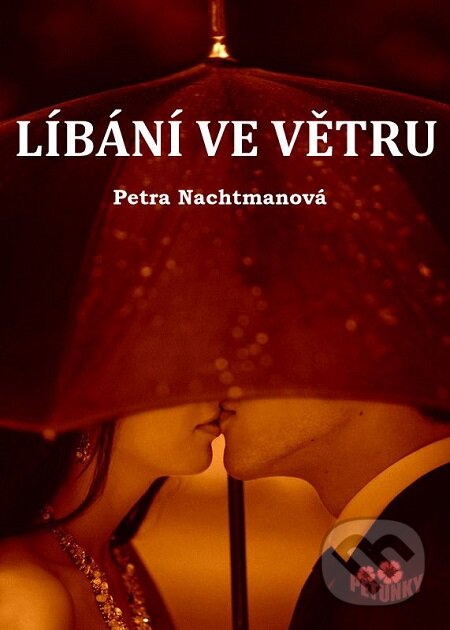E-kniha: Líbání ve větru (Petra Nachtmanová). Petra Nachtmanová, 2008 E-kniha: Líbání ve větru (Petra Nachtmanová). Petra Nachtmanová, 2008