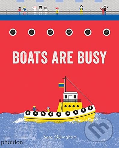 Kniha: Boats Are Busy (Sara Gillingham). Phaidon, 2018 Kniha: Boats Are Busy (Sara Gillingham). Phaidon, 2018
