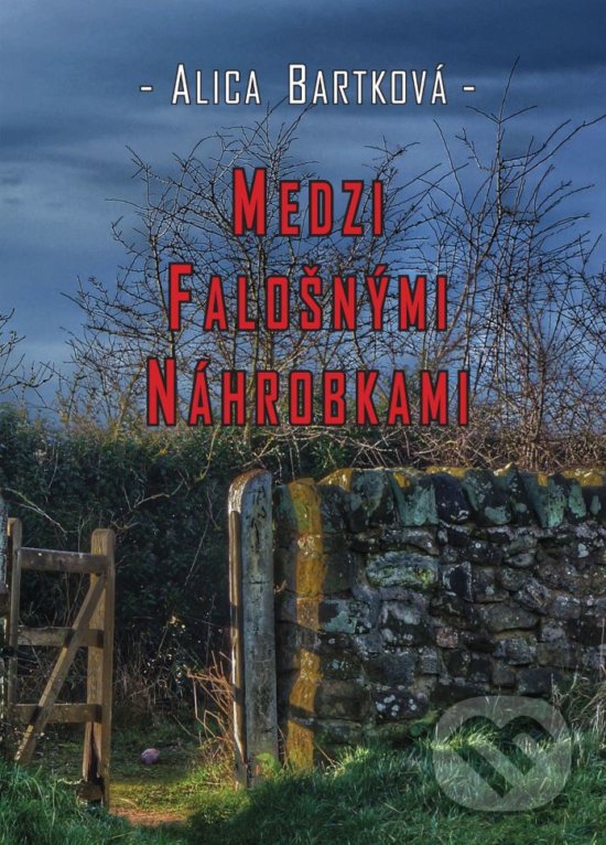 Kniha: Medzi falošnými náhrobkami (Alica Bartková). Richard Lunter - Kicom, 2018 Kniha: Medzi falošnými náhrobkami (Alica Bartková). Richard Lunter - Kicom, 2018