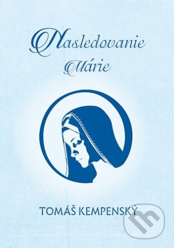 Kniha: Nasledovanie Márie (Tomáš Kempenský). Zaex, 2018 Kniha: Nasledovanie Márie (Tomáš Kempenský). Zaex, 2018