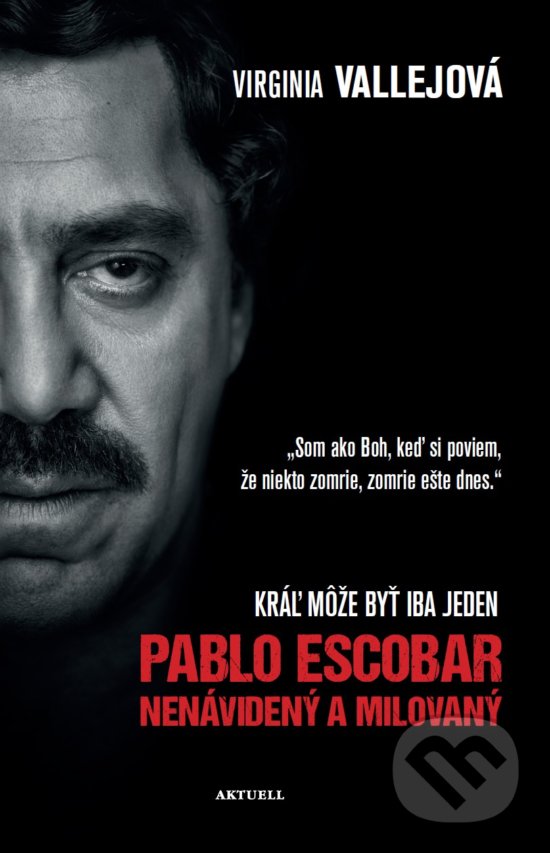 Kniha: Pablo Escobar: Nenávidený a milovaný (Virginia Vallejo). Aktuell, 2018 Kniha: Pablo Escobar: Nenávidený a milovaný (Virginia Vallejo). Aktuell, 2018