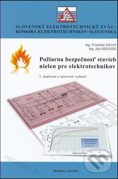 Kniha: Požiarna bezpečnosť stavieb nielen pre elektrotechnikov (František Gilian). Slovenský elektrotechnický zväz, 2016 Kniha: Požiarna bezpečnosť stavieb nielen pre elektrotechnikov (František Gilian). Slovenský elektrotechnický zväz, 2016