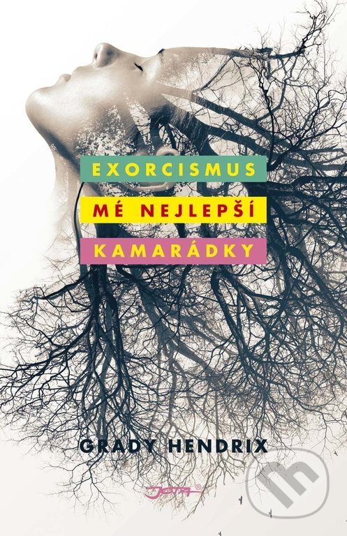 Kniha: Exorcismus mé nejlepší kamarádky (Grady Hendrix). Jota, 2018 Kniha: Exorcismus mé nejlepší kamarádky (Grady Hendrix). Jota, 2018