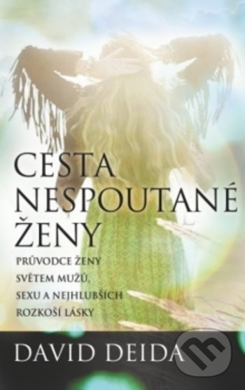 Kniha: Cesta nespoutané ženy (David Deida). Synergie, 2018 Kniha: Cesta nespoutané ženy (David Deida). Synergie, 2018