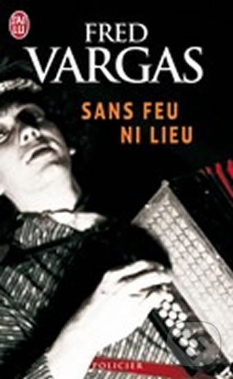 Kniha: Sans feu ni lieu (Fred Vargas). , 2006 Kniha: Sans feu ni lieu (Fred Vargas). , 2006