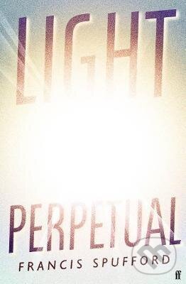 Kniha: Light Perpetual (Francis Spufford). Slovart, 2021 Kniha: Light Perpetual (Francis Spufford). Slovart, 2021
