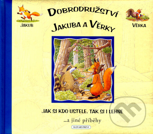 Kniha: Dobrodružství Jakuba a Věrky Jak si kdo ustele, tak si i lehne (Slovart Print). Slovart Print, 2007 Kniha: Dobrodružství Jakuba a Věrky Jak si kdo ustele, tak si i lehne (Slovart Print). Slovart Print, 2007