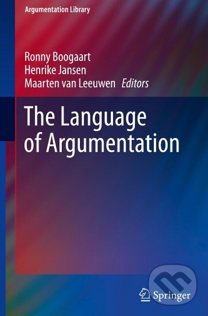 Kniha: The Language of Argumentation (Ronny Boogaart). Springer International Publishing, 2021 Kniha: The Language of Argumentation (Ronny Boogaart). Springer International Publishing, 2021
