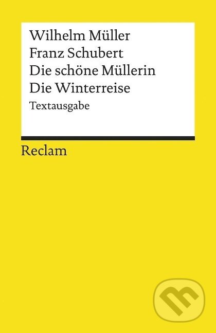 Kniha: Die schöne Müllerin / Die Winterreise (Wilhelm Müller). , 2001 Kniha: Die schöne Müllerin / Die Winterreise (Wilhelm Müller). , 2001