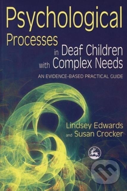 Kniha: Psychological Processes in Deaf Children with Complex Needs (Lindsey Edwards). Jessica Kingsley, 2007 Kniha: Psychological Processes in Deaf Children with Complex Needs (Lindsey Edwards). Jessica Kingsley, 2007