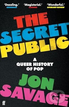 Kniha: The Secret Public (Jon Savage). Faber and Faber, 2025 Kniha: The Secret Public (Jon Savage). Faber and Faber, 2025