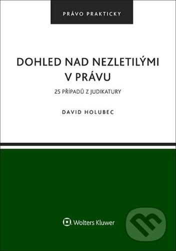 Kniha: Dohled nad nezletilými v právu (David Holubec). Wolters Kluwer, 2025 Kniha: Dohled nad nezletilými v právu (David Holubec). Wolters Kluwer, 2025
