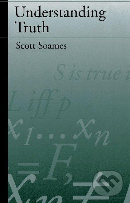Kniha: Understanding Truth (Scott Soames). Oxford University Press, 1998 Kniha: Understanding Truth (Scott Soames). Oxford University Press, 1998