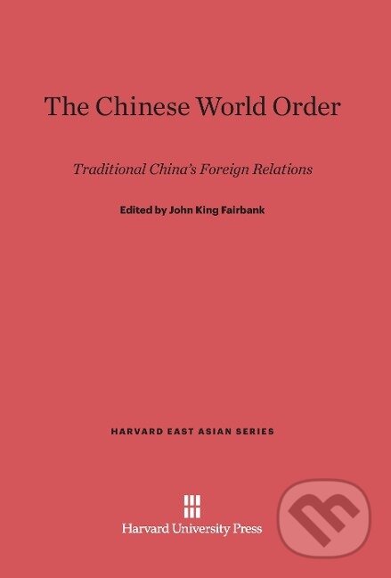 Kniha: The Chinese World Order (John King Fairbank). Harvard University Press, 1968 Kniha: The Chinese World Order (John King Fairbank). Harvard University Press, 1968
