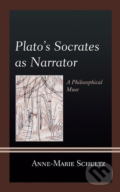Kniha: Plato's Socrates as Narrator (Anne-Marie Schultz). Lexington Books, 2013 Kniha: Plato's Socrates as Narrator (Anne-Marie Schultz). Lexington Books, 2013