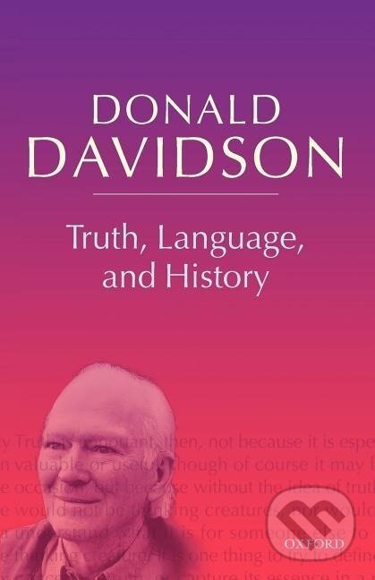 Kniha: Truth, Language, and History (Donald Davidson). OUP Oxford, 2005 Kniha: Truth, Language, and History (Donald Davidson). OUP Oxford, 2005
