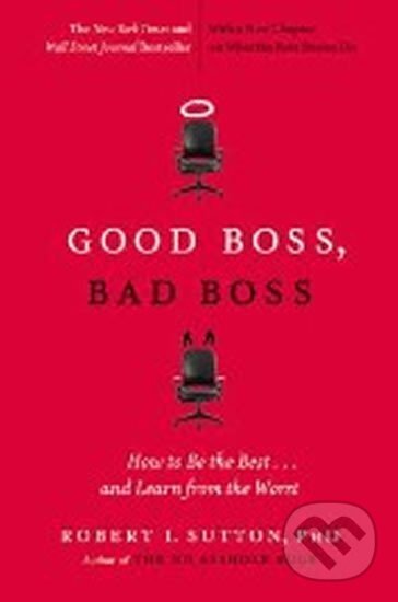 Kniha: Good Boss, Bad Boss (Robert Sutton). , 2012 Kniha: Good Boss, Bad Boss (Robert Sutton). , 2012