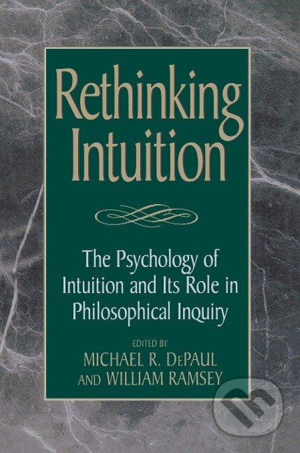 Kniha: Rethinking Intuition (Michael R. Depaul). Rowman & Littlefield, 1998 Kniha: Rethinking Intuition (Michael R. Depaul). Rowman & Littlefield, 1998