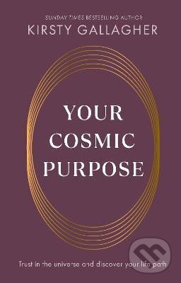 Kniha: Your Cosmic Purpose (Kirsty Gallagher). Ebury Publishing, 2025 Kniha: Your Cosmic Purpose (Kirsty Gallagher). Ebury Publishing, 2025