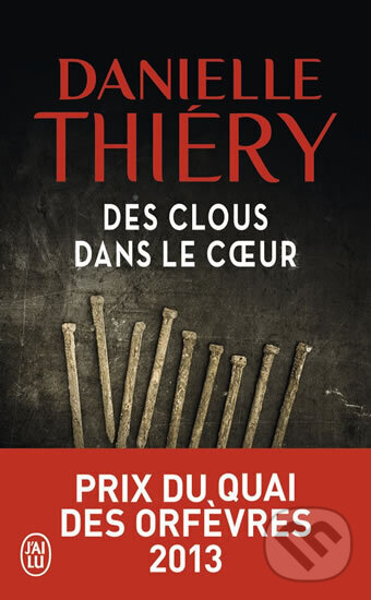 Kniha: Des clous dans le coeur (Danielle Thiéry). Jai lu, 2018 Kniha: Des clous dans le coeur (Danielle Thiéry). Jai lu, 2018