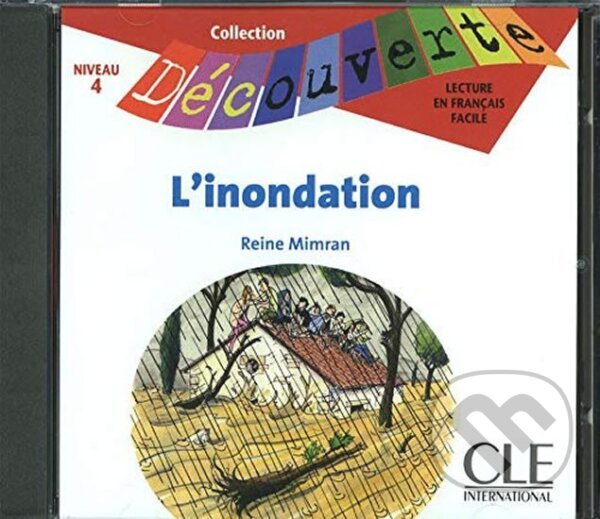 Kniha: Découverte 4 Adolescents: L´innondation -CD audio (Reine Mimran). Cle International, 2008 Kniha: Découverte 4 Adolescents: L´innondation -CD audio (Reine Mimran). Cle International, 2008