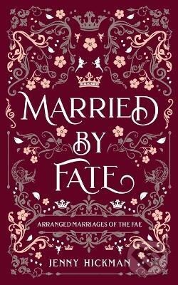 Kniha: Married by Fate (Jenny Hickman). Ingram Publisher Services US, 2022 Kniha: Married by Fate (Jenny Hickman). Ingram Publisher Services US, 2022