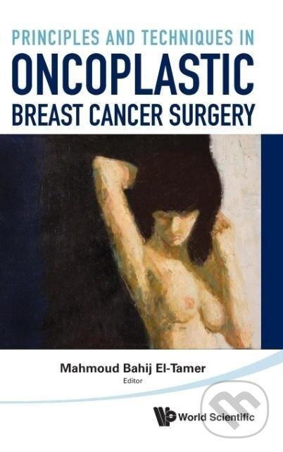 Kniha: PRINCIP & TECH IN ONCOPLASTIC BREAST .. (Mahmoud Bahij El-Tamer). World Scientific, 2012 Kniha: PRINCIP & TECH IN ONCOPLASTIC BREAST .. (Mahmoud Bahij El-Tamer). World Scientific, 2012