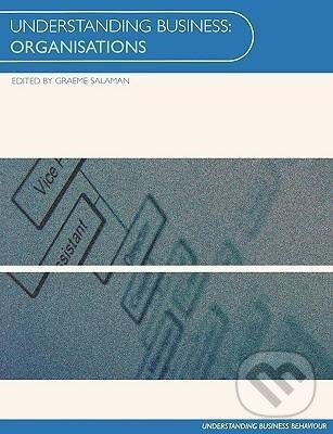 Kniha: Understanding Business Organisations (Graeme Salaman). Routledge, 2000 Kniha: Understanding Business Organisations (Graeme Salaman). Routledge, 2000