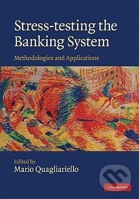 Kniha: Stress-Testing the Banking System (Mario Quagliariello). Cambridge University Press, 2011 Kniha: Stress-Testing the Banking System (Mario Quagliariello). Cambridge University Press, 2011