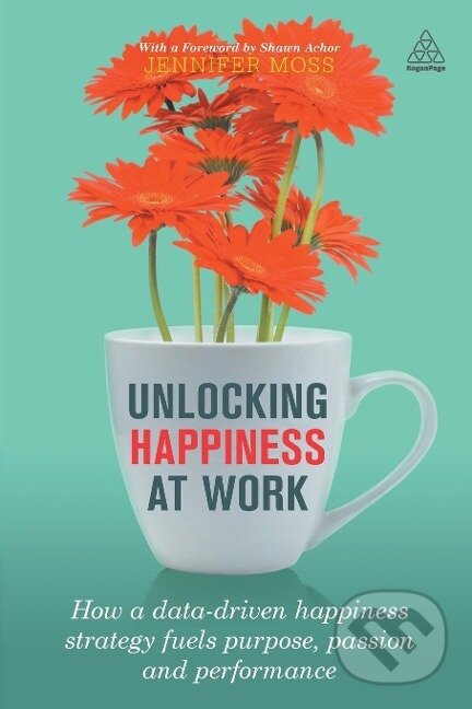 Kniha: Unlocking Happiness at Work (Jennifer Moss). Kogan Page, 2016 Kniha: Unlocking Happiness at Work (Jennifer Moss). Kogan Page, 2016