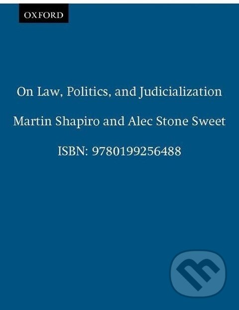Kniha: On Law, Politics, and Judicialization (Martin Shapiro). OUP Oxford, 2002 Kniha: On Law, Politics, and Judicialization (Martin Shapiro). OUP Oxford, 2002
