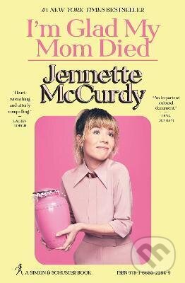 Kniha: I'm Glad My Mom Died (Jennette McCurdy). Slovart, 2022 Kniha: I'm Glad My Mom Died (Jennette McCurdy). Slovart, 2022