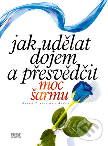 Kniha: Jak udělat dojem a přesvědčit (Brian Tracy a Ron Arden). Computer Press, 2006 Kniha: Jak udělat dojem a přesvědčit (Brian Tracy a Ron Arden). Computer Press, 2006