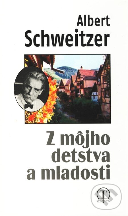 Kniha: Z môjho detstva a mladosti (Albert Schweitzer). Tranoscius, 2005 Kniha: Z môjho detstva a mladosti (Albert Schweitzer). Tranoscius, 2005