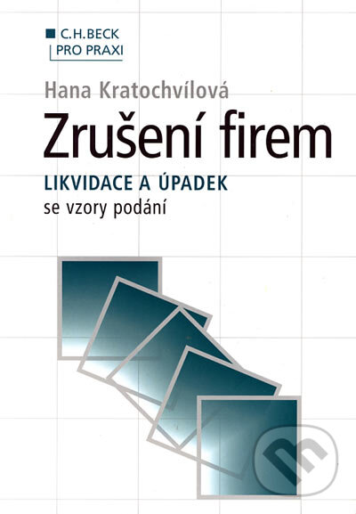 Kniha: Zrušení firem - likvidace a úpadek se vzory podání (Hana Kratochvílová). C. H. Beck, 2002 Kniha: Zrušení firem - likvidace a úpadek se vzory podání (Hana Kratochvílová). C. H. Beck, 2002