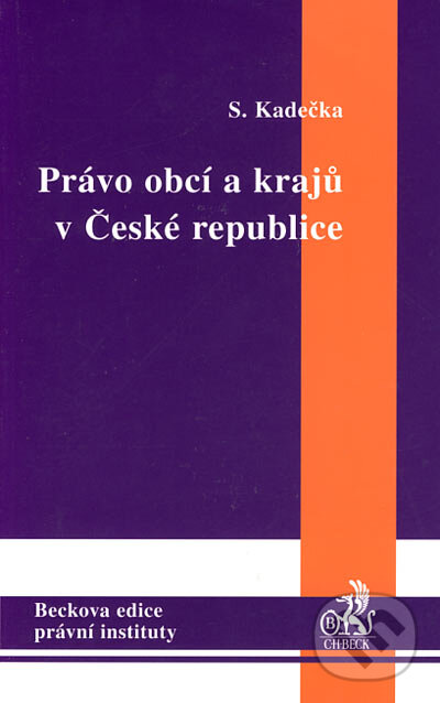 Kniha: Právo obcí a krajů v České republice (Stanislav Kadečka). C. H. Beck, 2003 Kniha: Právo obcí a krajů v České republice (Stanislav Kadečka). C. H. Beck, 2003