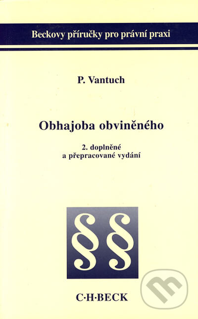 Kniha: Obhajoba obviněného (Pavel Vantuch). C. H. Beck, 2002 Kniha: Obhajoba obviněného (Pavel Vantuch). C. H. Beck, 2002