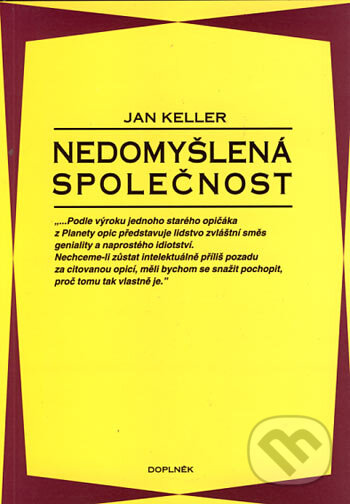 Kniha: Nedomyšlená společnost (Jan Keller). Doplněk, 1992 Kniha: Nedomyšlená společnost (Jan Keller). Doplněk, 1992
