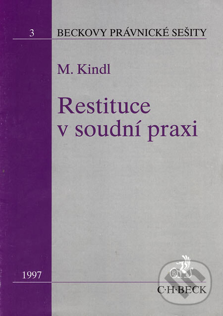 Kniha: Restituce v soudní praxi 3 (Milan Kindl). C. H. Beck, 1997 Kniha: Restituce v soudní praxi 3 (Milan Kindl). C. H. Beck, 1997