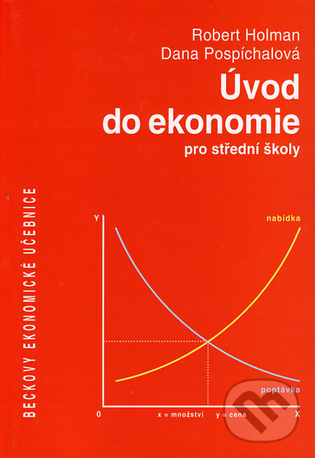 Úvod do ekonomie pro střední školy - Robert Holman, Dana Pospíchalová, C. H. Beck, 2001