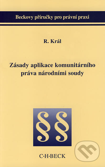 Zásady aplikace komunitárního práva národními soudy - Richard Král, C. H. Beck, 2003