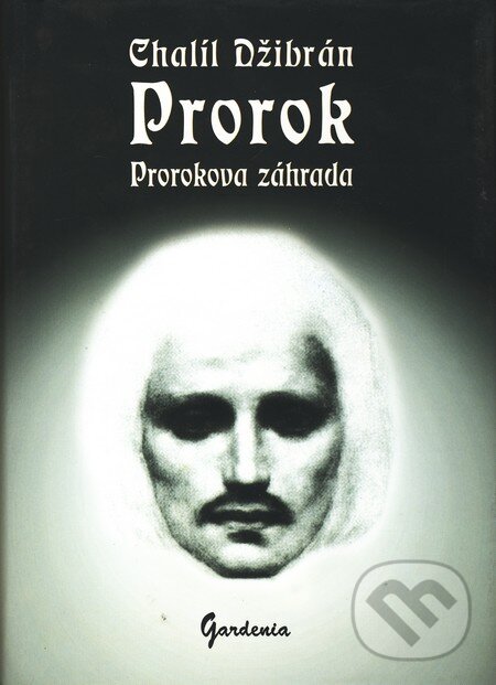 Kniha: Prorok, Prorokova záhrada (Chalíl Džibrán). Gardenia, 2006 Kniha: Prorok, Prorokova záhrada (Chalíl Džibrán). Gardenia, 2006