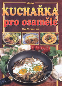 Kniha: Kuchařka pro osamělé (Olga Vergnerová). Dona, 2006 Kniha: Kuchařka pro osamělé (Olga Vergnerová). Dona, 2006