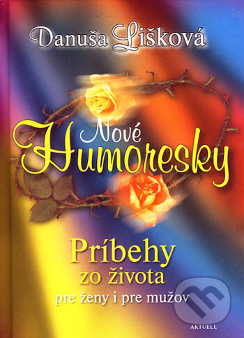 Kniha: Nové humoresky (Danuša Lišková). Aktuell, 2006 Kniha: Nové humoresky (Danuša Lišková). Aktuell, 2006