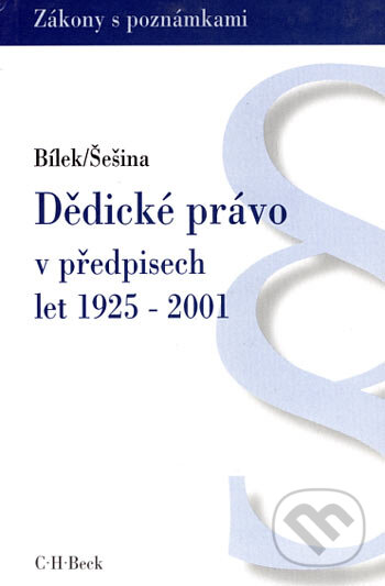 Kniha: Dědické právo v předpisech let 1925 - 2001 (Martin Šešina a Petr Bílek). C. H. Beck, 2001 Kniha: Dědické právo v předpisech let 1925 - 2001 (Martin Šešina a Petr Bílek). C. H. Beck, 2001